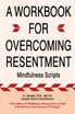 A WORKBOOK FOR OVERCOMING RESENTMENT