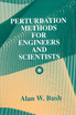 Perturbation Methods for Engineers and Scientists