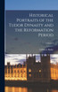Historical Portraits of the Tudor Dynasty and the Reformation Period; Volume 4