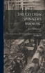 The Cotton Spinner's Manual; Or a Compendium of the Principles of Cotton Spinning [By J. Montgomery]