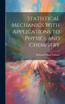 Statistical Mechanics With Applications to Physics and Chemistry