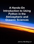 A Hands-On Introduction to Using Python in the Atmospheric and Oceanic Sciences