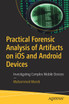 Practical Forensic Analysis of Artifacts on iOS and Android Devices