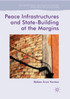 Peace Infrastructures and State-Building at the Margins