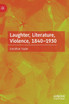 Laughter, Literature, Violence, 1840-1930