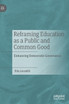 Reframing Education as a Public and Common Good