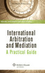 International Arbitration and Mediation. A Practical Guide