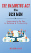 The Balancing Act of A Busy Mom