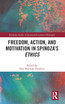 Freedom, Action, and Motivation in Spinoza's "Ethics"