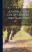A Guide to the Cultivation of the Grape-Vine