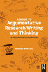 A Guide to Argumentative Research Writing and Thinking