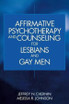 Affirmative Psychotherapy and Counseling for Lesbians and Gay Men
