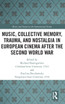Music, Collective Memory, Trauma, and Nostalgia in European Cinema after the Second World War