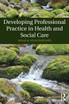 Developing Professional Practice in Health and Social Care