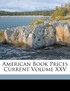 American Book Prices Current Volume XXV