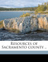 Resources of Sacramento county ..