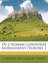 de L'Homme Consid R Moralement; Volume 1