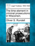 The time element in criminal prosecutions in Wisconsin.