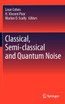 Classical, Semi-classical and Quantum Noise