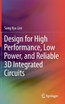 Design for High Performance, Low Power, and Reliable 3D Integrated Circuits