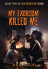 My Exorcism Killed Me