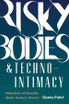 Risky Bodies & Techno-Intimacy