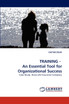 TRAINING -  An Essential Tool for Organizational Success