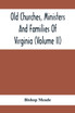 Old Churches, Ministers And Families Of Virginia (Volume II)