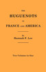 Huguenots in France and America. Two Volumes in One