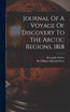 Journal Of A Voyage Of Discovery To The Arctic Regions, 1818 Journal Of A Voyage Of Discovery To The Arctic Regions, 1818