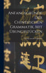 Anfangsgründe Der Chinesischen Grammatik, Mit Übungsstücken