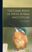 The Game-birds of India, Burma and Ceylon