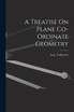 A Treatise On Plane Co-Ordinate Geometry