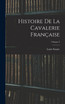 Histoire De La Cavalerie Française; Volume 2