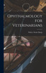 Ophthalmology for Veterinarians