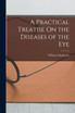 A Practical Treatise On the Diseases of the Eye