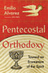 Pentecostal Orthodoxy - Toward an Ecumenism of the Spirit