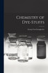 Chemistry of Dye-Stuffs