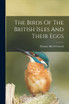 The Birds Of The British Isles And Their Eggs