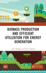 Biomass Production and Efficient Utilization for Energy Generation