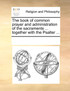 The book of common prayer and administration of the sacraments ... together with the Psalter ...