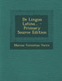 De Lingua Latina... - Primary Source Edition