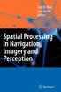 Spatial Processing in Navigation, Imagery and Perception