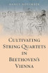 Cultivating String Quartets in Beethoven's Vienna