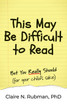 This May Be Difficult to Read