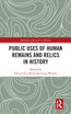 Public Uses of Human Remains and Relics in History