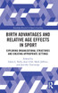 Birth Advantages and Relative Age Effects in Sport