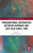 Transnational Encounters between Germany and East Asia since 1900