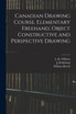 Canadian Drawing Course. Elementary Freehand, Object Constructive and Perspective Drawing