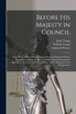 Before His Majesty in Council [microform]